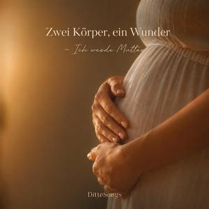Zwei Körper, ein Wunder – Ich werde Mutter