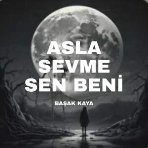 Asla Sevme Sen Beni