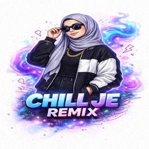 CHILL JE (REMIX)