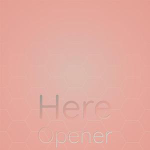 Here Opener