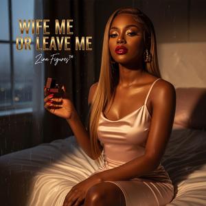 Wife Me or Leave Me(Emotional Version)