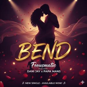 BEND (feat. Dani Jay & Papa Mans) (MASTERED VERSION)
