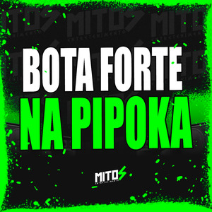 Bota Forte Na Pipoka
