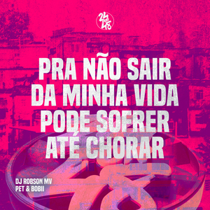 Pra Não Sair da Minha Vida - Pode Sofrer Até Chorar