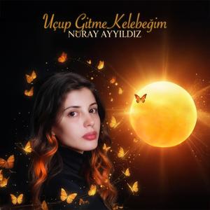 Uçup Gitme Kelebeğim