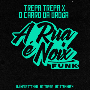 Trepa Trepa X O Carro da Droga (feat. DJ Negritinho, Mc Topre & Mc Itanhaém)