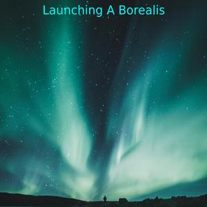 Launching A Borealis