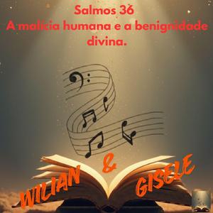 Salmos 36 A malícia humana e a benignidade divina.