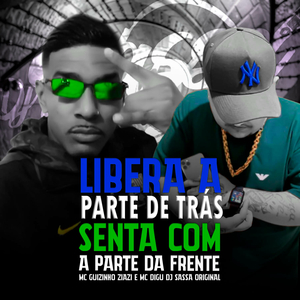 Libera a Parte de Trás, Senta Com a Parte da Frente (feat. Mc Guizinho Ziazi & MC Digu)