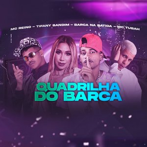 Quadrilha do Barca (feat. MC Reino, Tifany Bandim & MC Tubah)