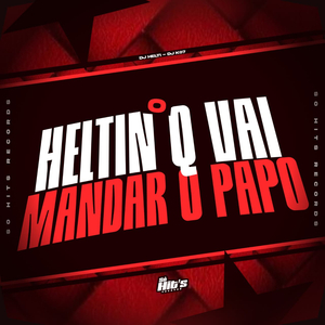 O Heltin q Vai Mandar o Papo