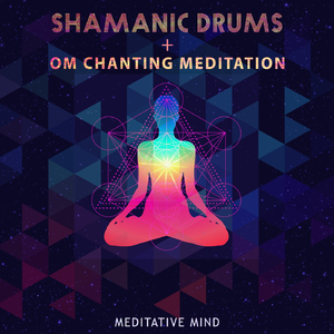 Shamanic Drums + Om Chanting Meditation
