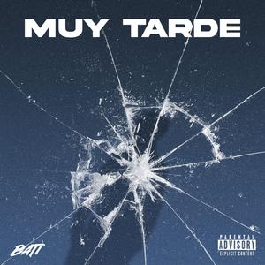 MUY TARDE