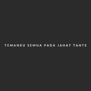TEMANKU SEMUA PADA JAHAT TANTE