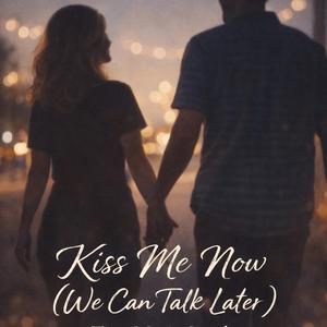 Kiss Me Now (We Can Talk Later)