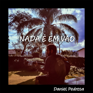 Nada É Em Vão
