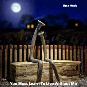 You Must Learn to Live Without Me