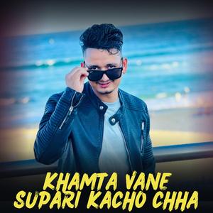 Khamta Bhane Supari Kacho Chha
