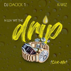 N Luv Wit the Drip (feat. K-Wiz) (Cick-Mix)
