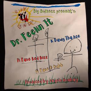 DR. FEELIN IT (feat. PI Fase D-DUBB & K-Dawg Tha Ace)