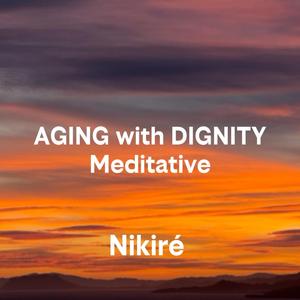 AGING WITH DIGNITY - Meditative