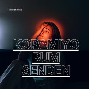 Kopamıyorum Senden