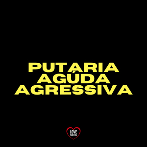 Putaria Agúda Agressiva