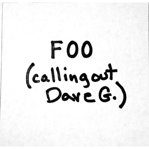Foo (Calling Out Dave G.)