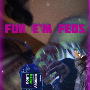 FUK E'M FEDS.