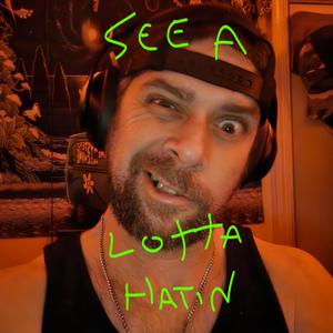See a Lotta Hatin'