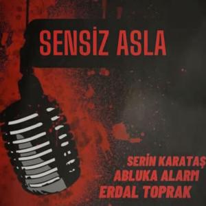 Sensiz Asla (feat. Erdal Toprak & Abluka Alarm)