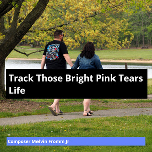 Track Those Bright Pink Tears Life