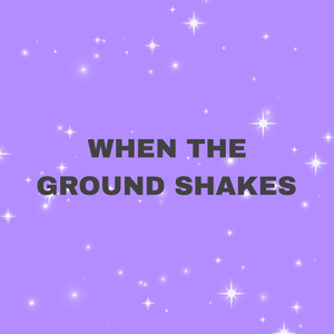 When The Ground Shakes
