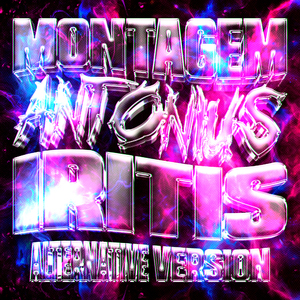 MONTAGEM ANTONIUS IRITIS (Alternative Version)