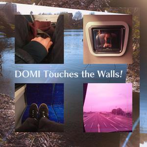 DOMI Touches the Walls!