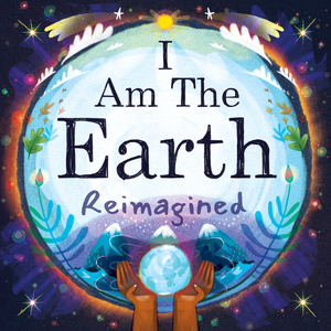 I Am the Earth (Reimagined)
