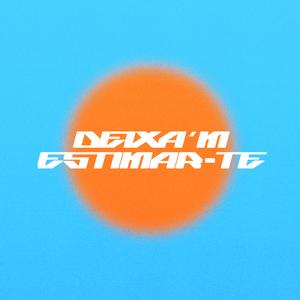 DEIXA'M ESTIMAR-TE