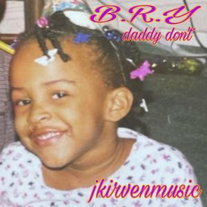 B.R.Y daddy don't