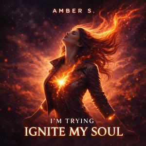 I'm Trying To Ignite My Soul