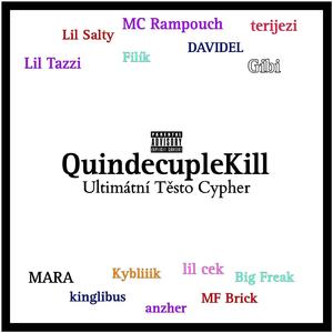 QuindecupleKill (ULTIMÁTNÍ TĚSTO CYPHER) (feat. DAVIDEL, MF Brick, MC Rampouch, GIBI, lil cek, teri jezi, Doupě, Tazik, Big Freak, kinglibus & MARA)
