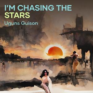 I’m chasing the stars