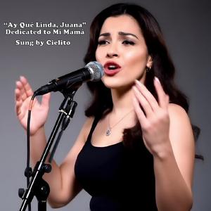 “Ay Qué Linda, Juana” Dedicated to Mi Mamá