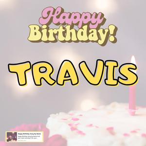 Birthday Song TRAVIS (Happy Birthday TRAVIS)