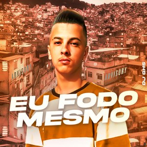 Eu Fodo Mesmo (feat. Mc Nauan)