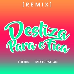Desliza, Para e Fica [REMIX]