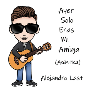Ayer Solo Eras Mi Amiga (Acústica)