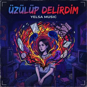 ÜZÜLÜP DELİRDİM