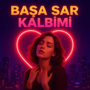 Başa Sar Kalbimi