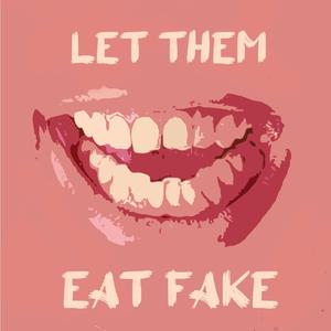 Let Them Eat Fake
