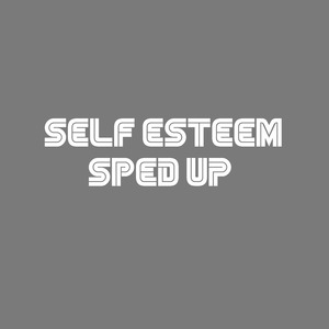 Self Esteem (Sped Up)